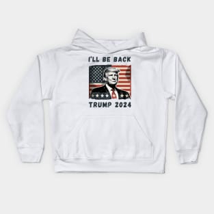 Donald Trump I'll Be Back President 2024 USA Flag America Kids Hoodie